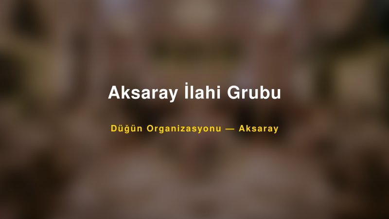 Aksaray İlahi Grubu — Aksaray Kır Düğünü Mekanı Rehberi