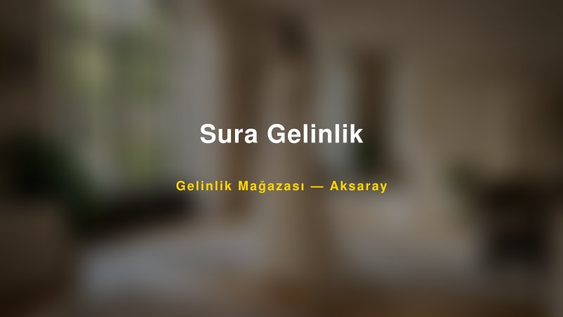 Sura Gelinlik Aksaray Gelinlik & Moda Evi