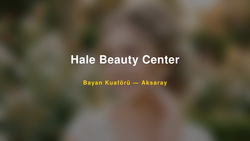 Hale Beauty Center — Aksaray Kır Düğünü Mekanı Rehberi