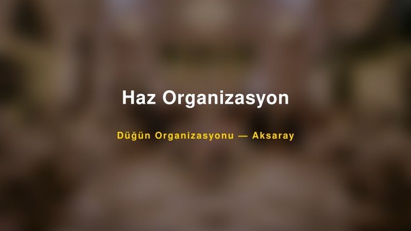 Haz Organizasyon — Aksaray Kır Düğünü Mekanı Rehberi