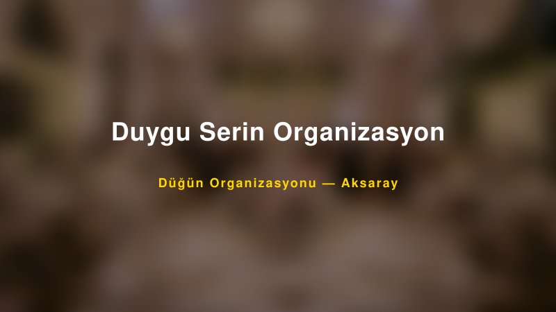 Duygu Serin Organizasyon — Aksaray Kır Düğünü Mekanı Rehberi