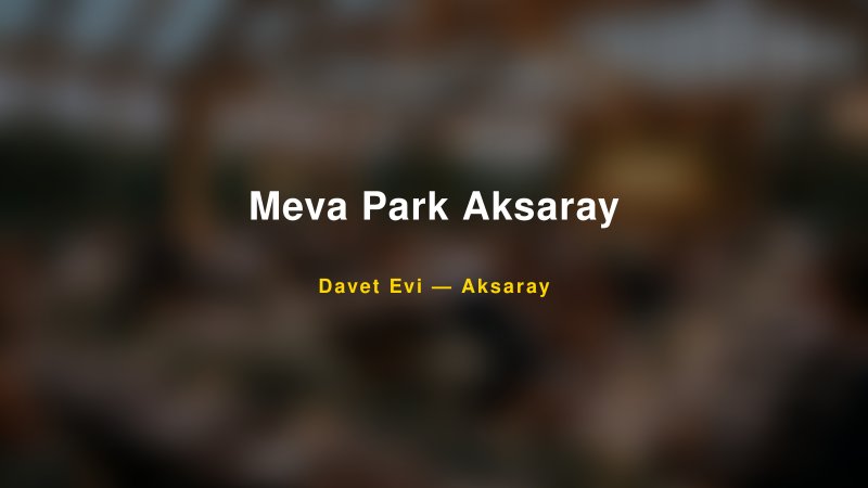 Meva Park Aksaray Fiyatları ve Paket Seçenekleri